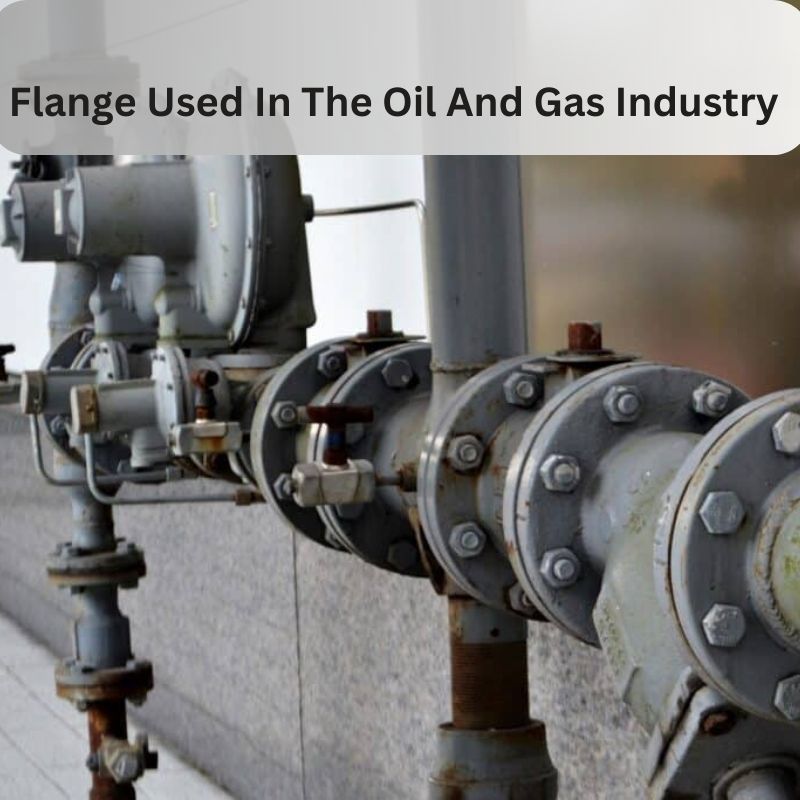 Flange Used In The Oil And Gas Industry